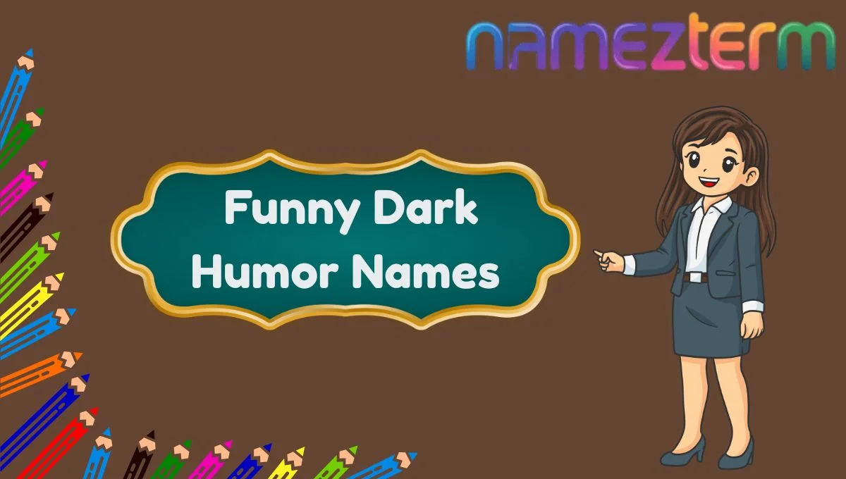 Funny Dark Humor Names